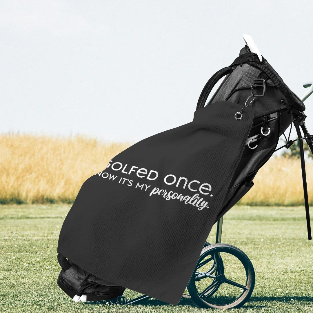 Golfed Once Now It's My Personality Golf Towel