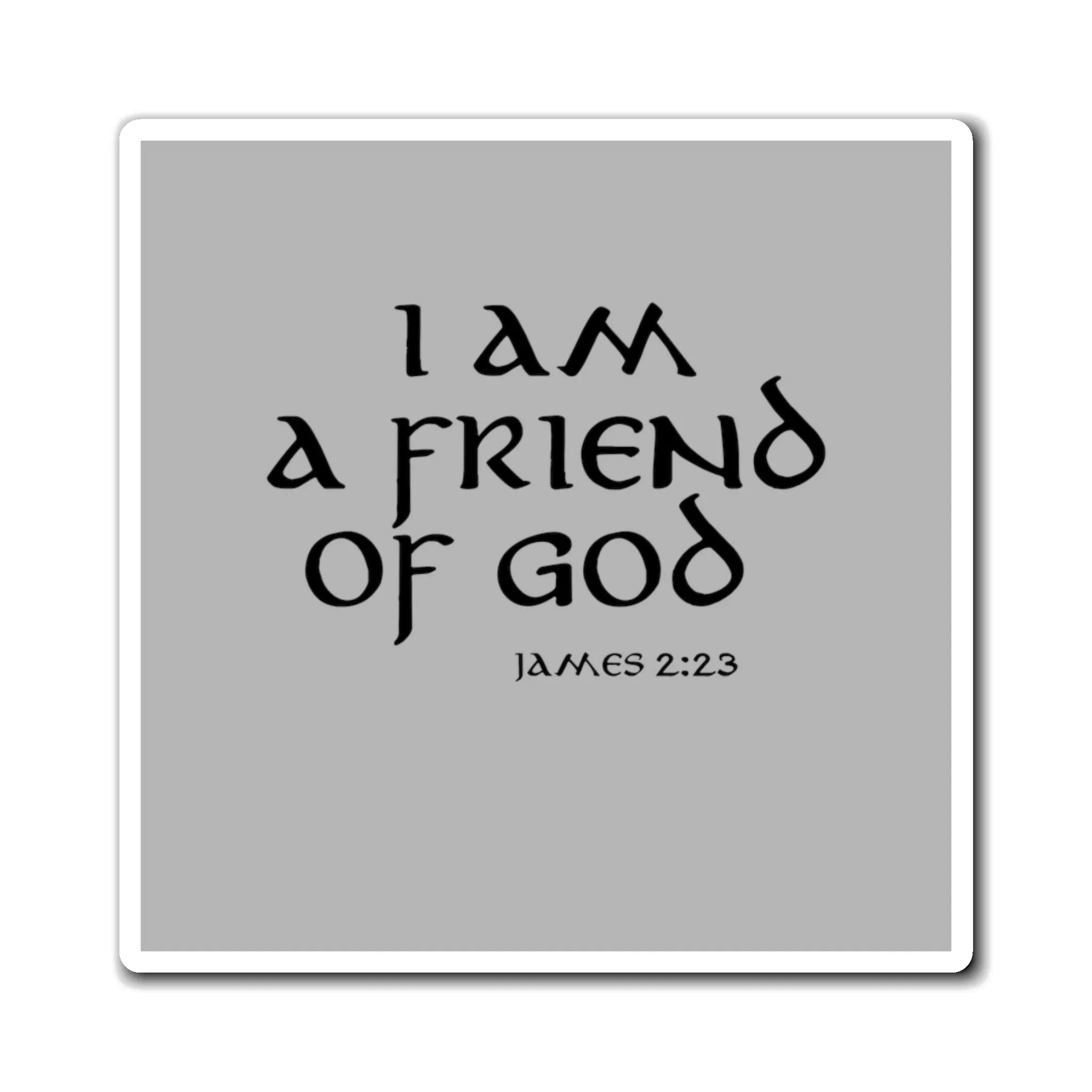 I am a Friend of God Magnets