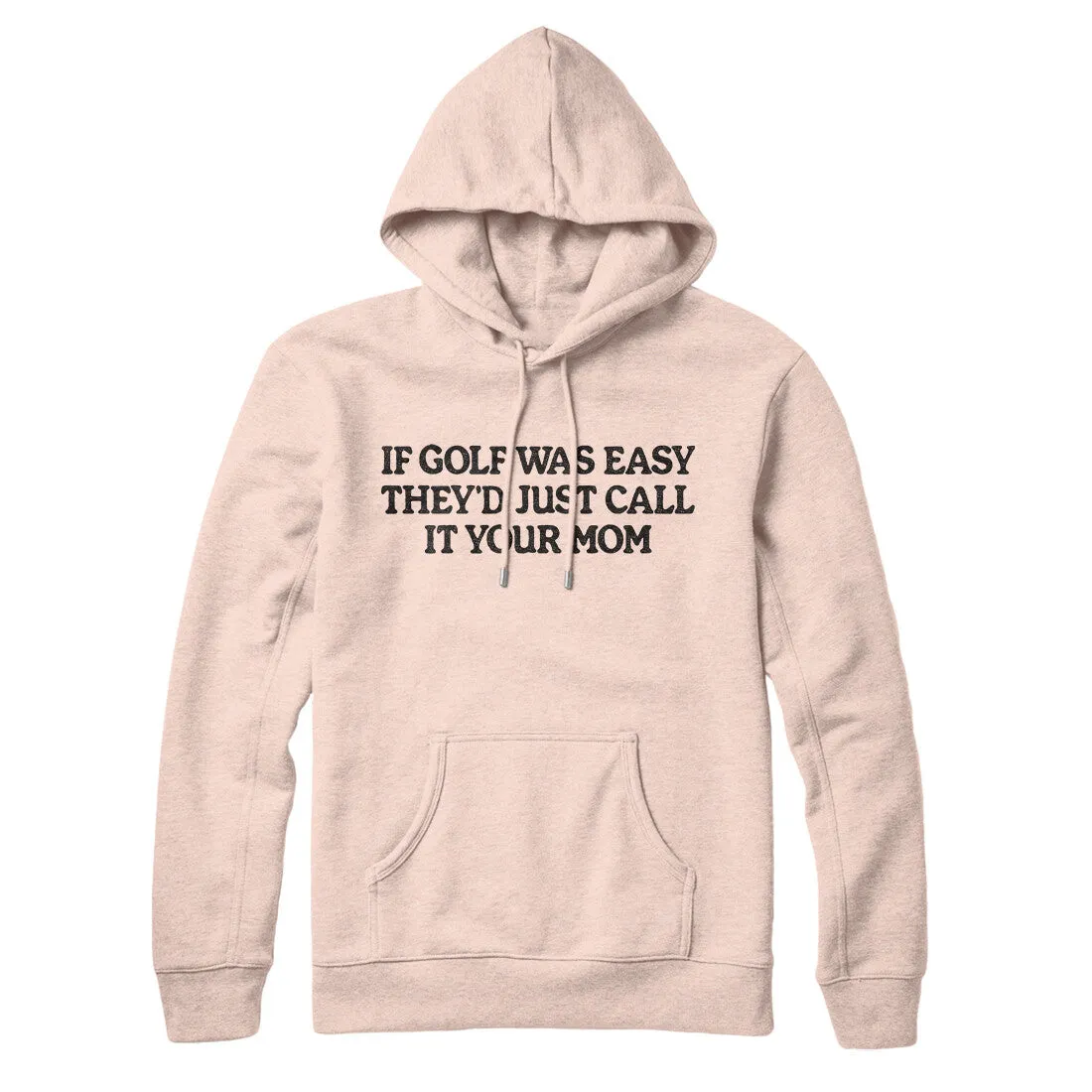 If Golf Was Easy They’d Call It Your Mom Hoodie