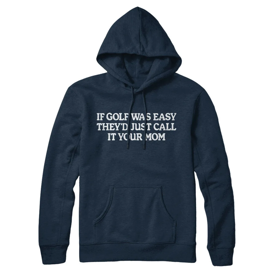 If Golf Was Easy They’d Call It Your Mom Hoodie