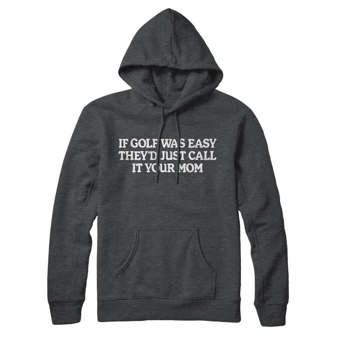If Golf Was Easy They’d Call It Your Mom Hoodie
