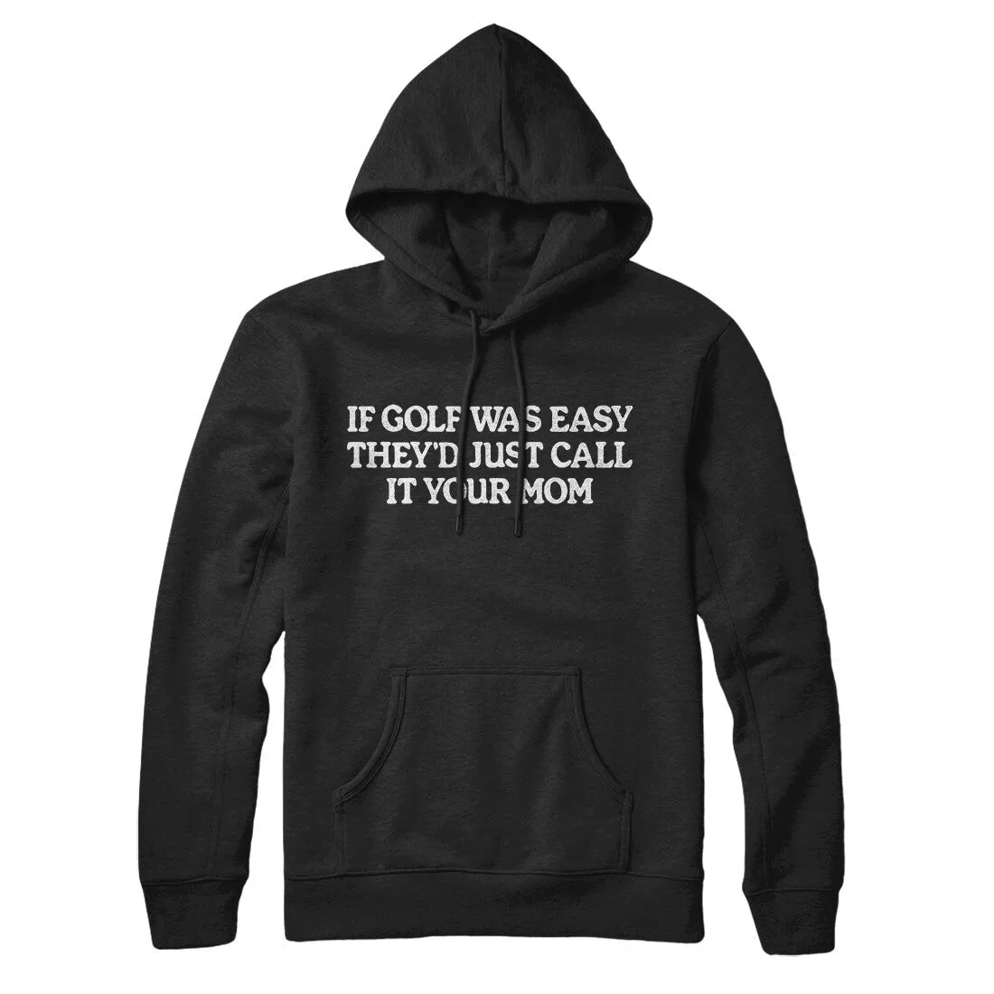 If Golf Was Easy They’d Call It Your Mom Hoodie