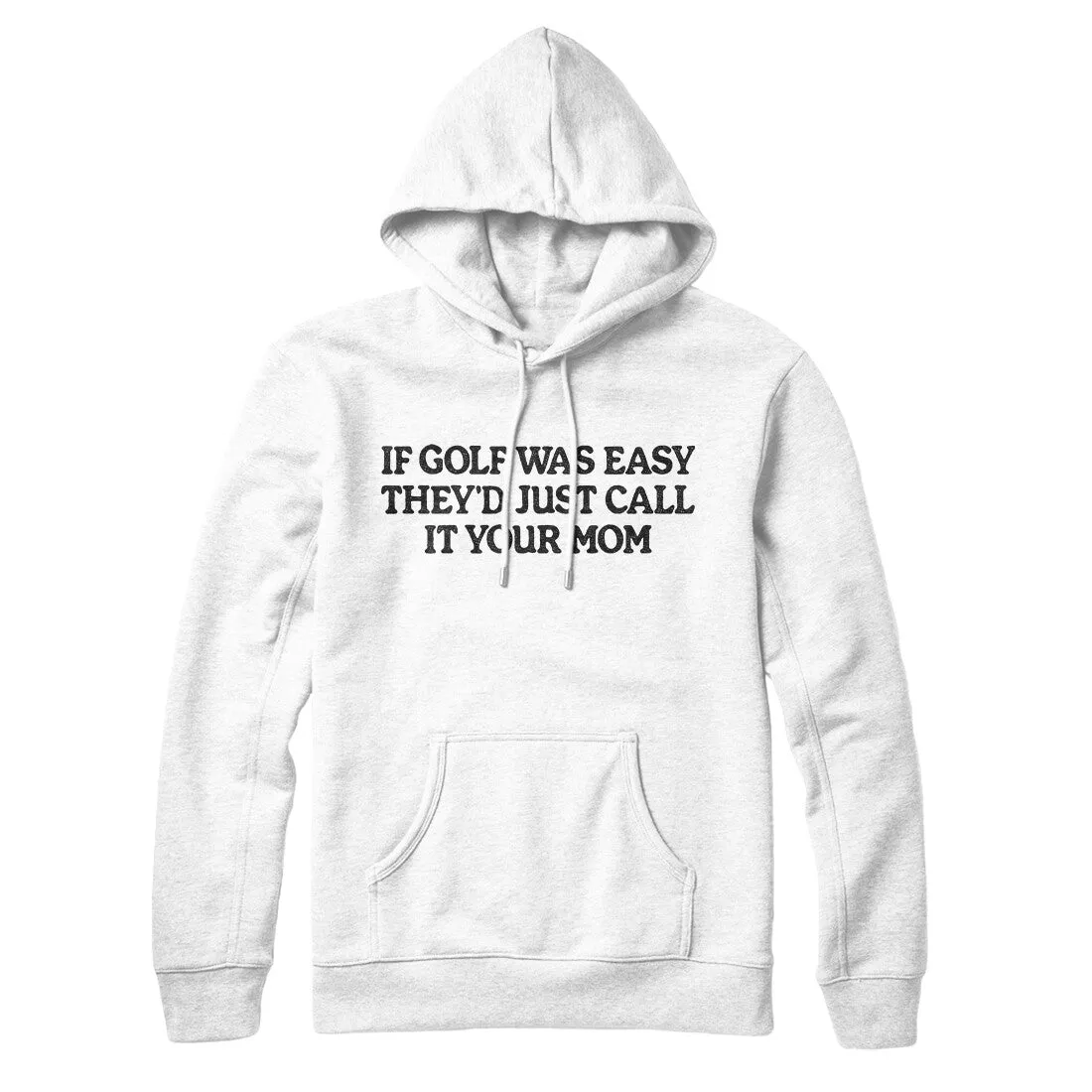 If Golf Was Easy They’d Call It Your Mom Hoodie