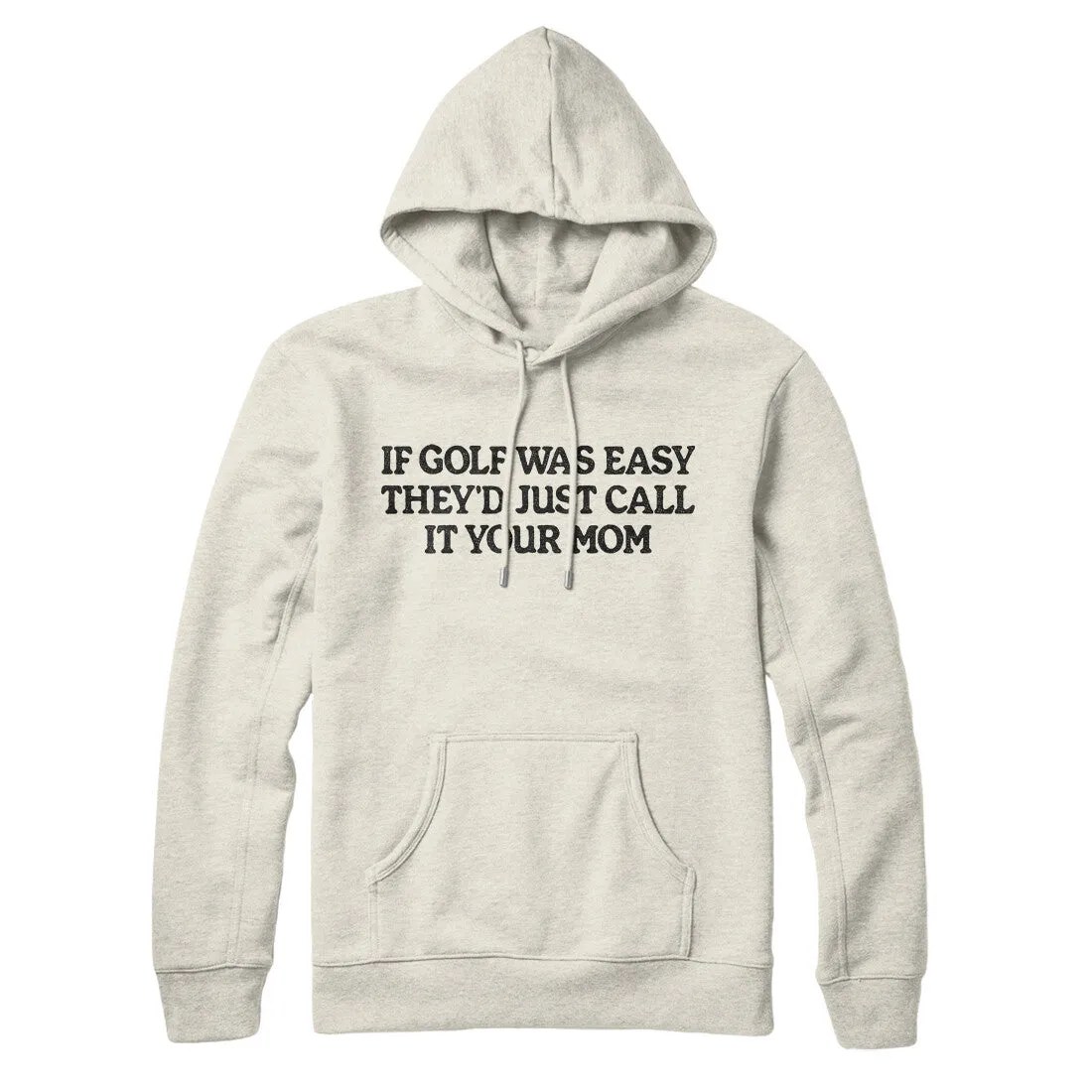 If Golf Was Easy They’d Call It Your Mom Hoodie