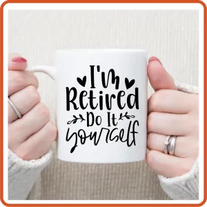 I'm Retired Do It Yourself | Retirement Mugs -11oz Coffee Mug by SEC Apparel