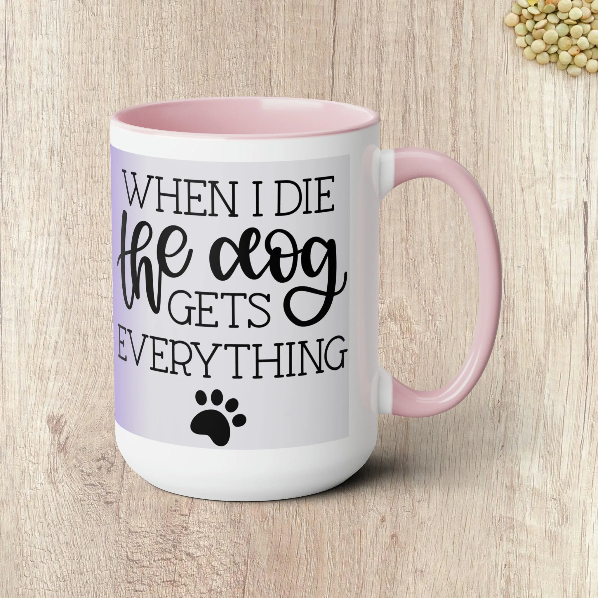 WHEN I DIE THE DOG GETS EVERYTHING - Two-Tone Coffee Mug - 15oz - 5 Color Options