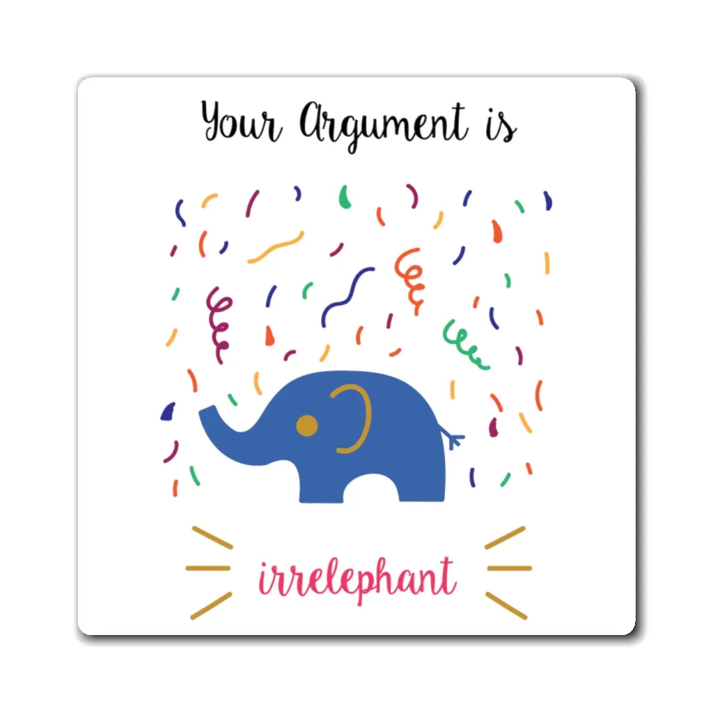 Your Argument is Irrelephant Magnet